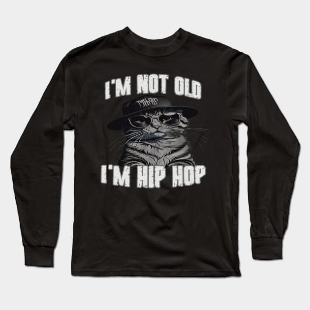 I'm Not Old I'm Hip Hop Long Sleeve T-Shirt by EunsooLee